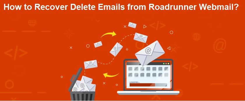 How to Recover Delete Emails from Roadrunner Webmail?